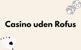 Gratis Casino Uden ROFUS Oplev Spillet Uden Begrænsninger