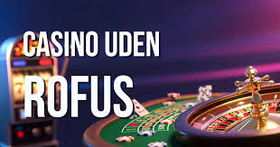 Gratis Casino Uden ROFUS Oplev Spillet Uden Begrænsninger